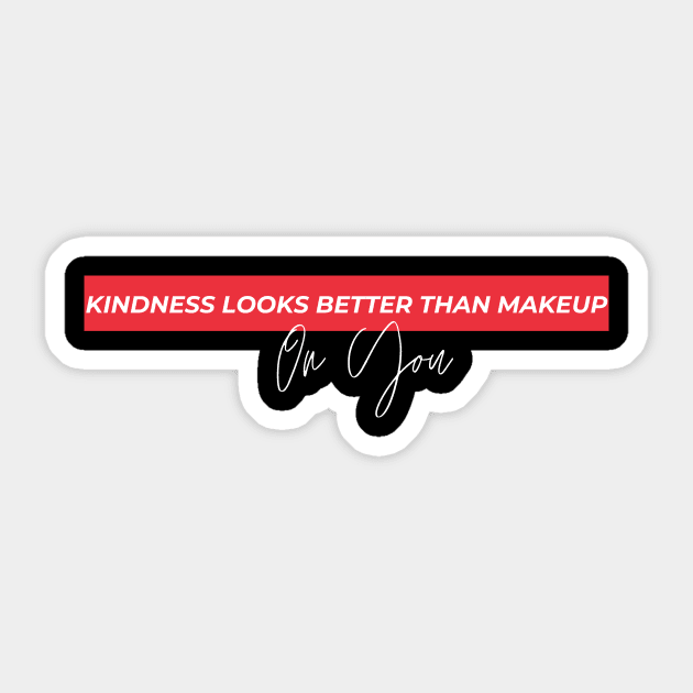 Kindness Looks Better than Makeup on You Sticker by Reaisha